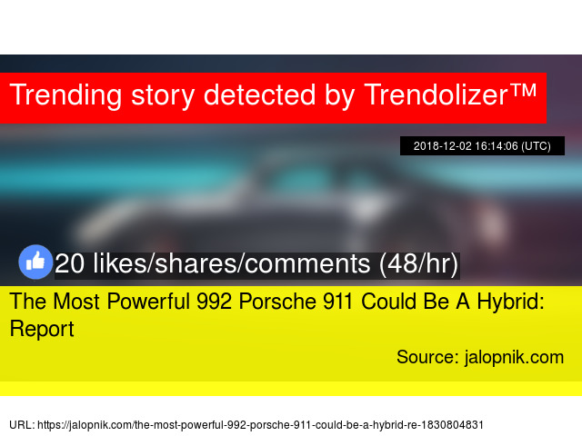 The Most Ful 992 Porsche 911 Could Be A Hybrid Report The Most Ful 992 Porsche 911 Could Be A Hybrid Report Stats